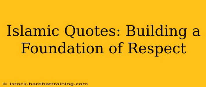 Islamic Quotes: Building a Foundation of Respect