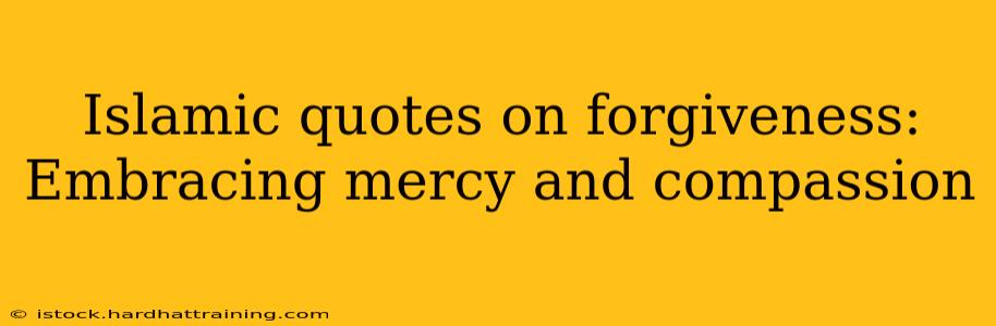 Islamic quotes on forgiveness: Embracing mercy and compassion