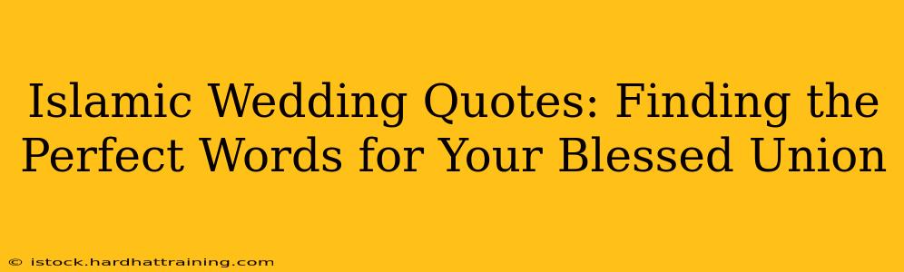 Islamic Wedding Quotes: Finding the Perfect Words for Your Blessed Union