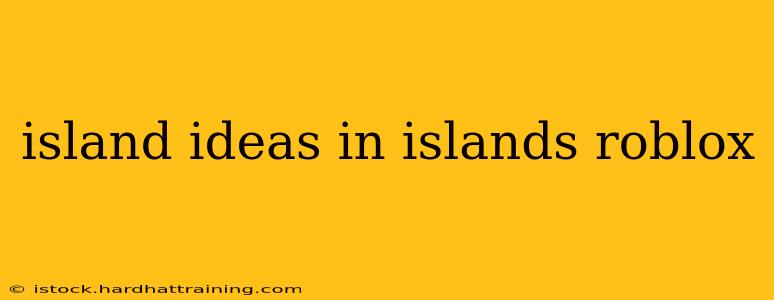 island ideas in islands roblox