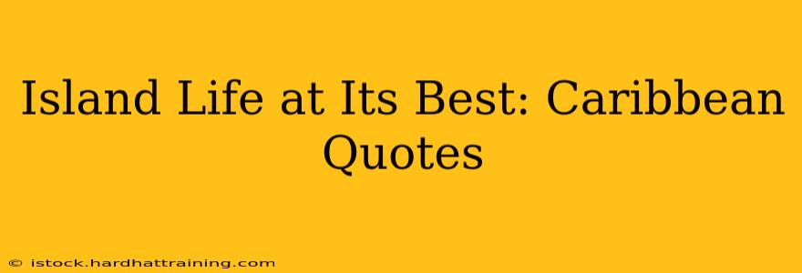 Island Life at Its Best: Caribbean Quotes