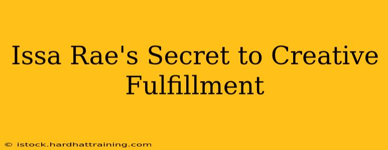 Issa Rae's Secret to Creative Fulfillment