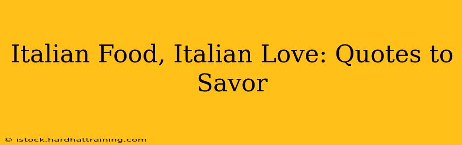 Italian Food, Italian Love: Quotes to Savor