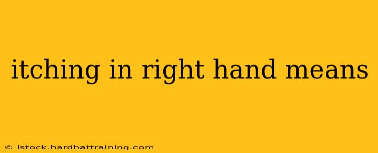 itching in right hand means
