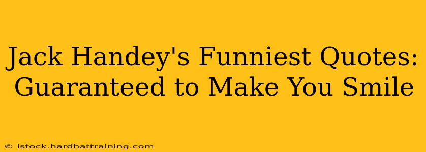 Jack Handey's Funniest Quotes: Guaranteed to Make You Smile