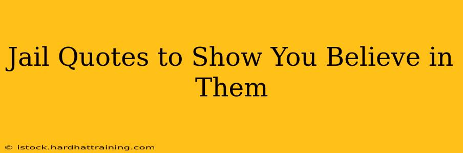 Jail Quotes to Show You Believe in Them