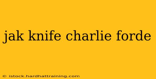 jak knife charlie forde