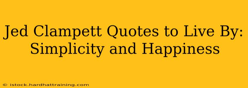 Jed Clampett Quotes to Live By: Simplicity and Happiness