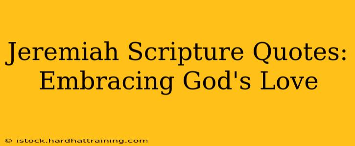 Jeremiah Scripture Quotes: Embracing God's Love