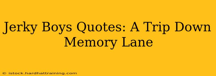 Jerky Boys Quotes: A Trip Down Memory Lane