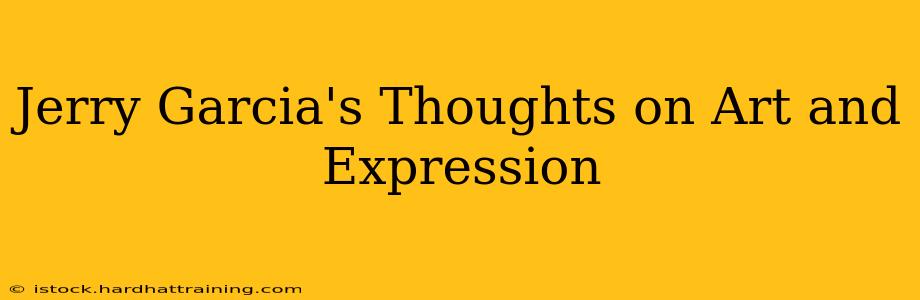 Jerry Garcia's Thoughts on Art and Expression