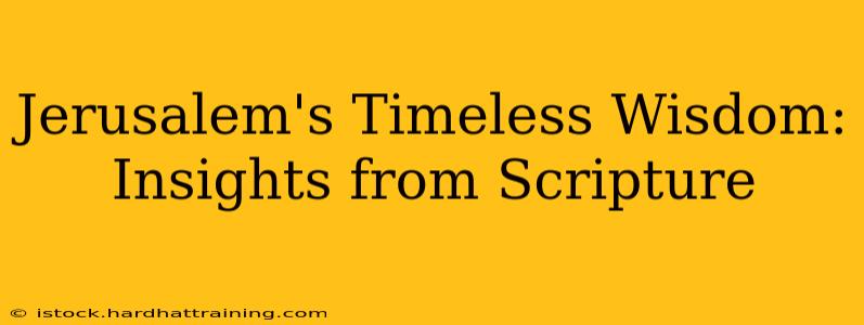 Jerusalem's Timeless Wisdom: Insights from Scripture