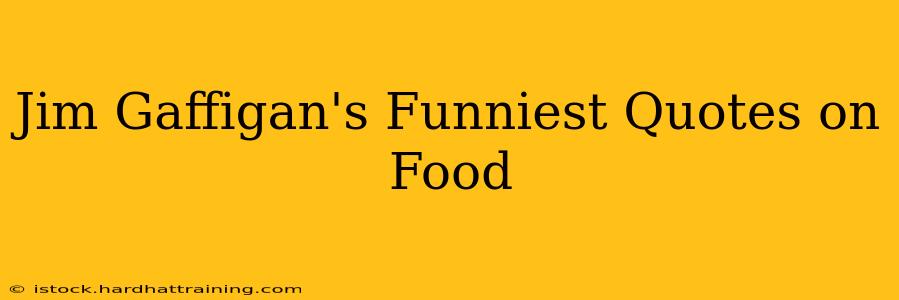 Jim Gaffigan's Funniest Quotes on Food