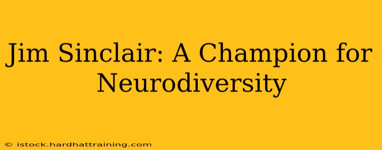 Jim Sinclair: A Champion for Neurodiversity