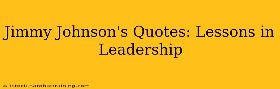 Jimmy Johnson's Quotes: Lessons in Leadership