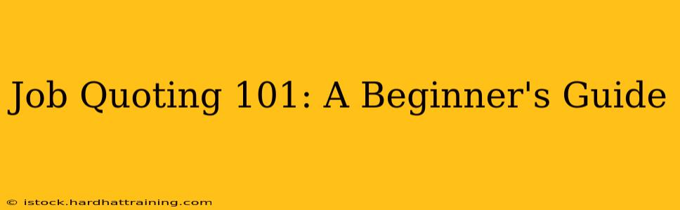 Job Quoting 101: A Beginner's Guide