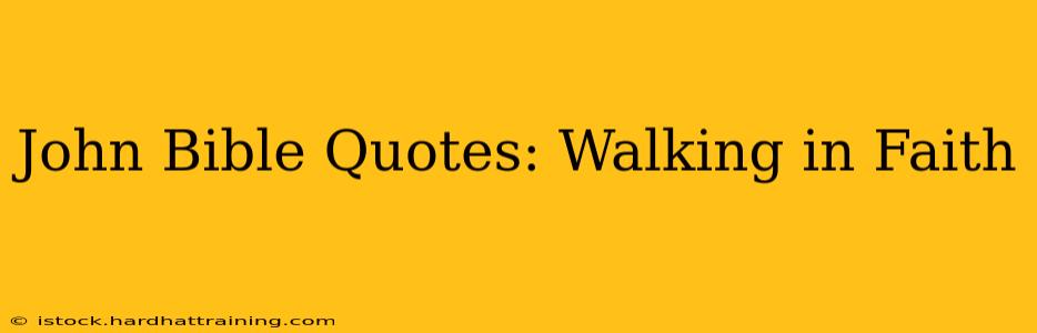 John Bible Quotes: Walking in Faith