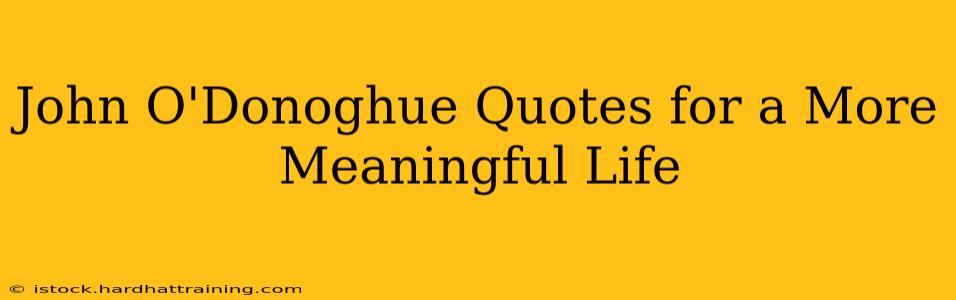 John O'Donoghue Quotes for a More Meaningful Life