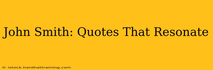 John Smith: Quotes That Resonate