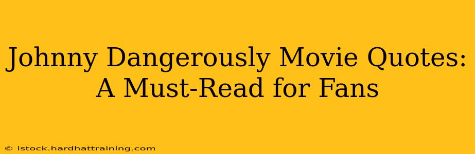 Johnny Dangerously Movie Quotes:  A Must-Read for Fans