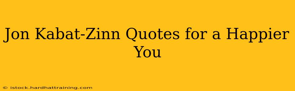Jon Kabat-Zinn Quotes for a Happier You