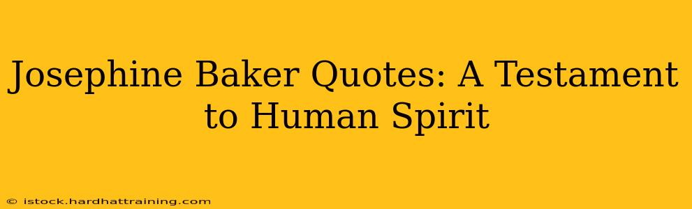 Josephine Baker Quotes: A Testament to Human Spirit