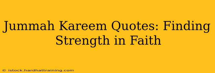 Jummah Kareem Quotes: Finding Strength in Faith