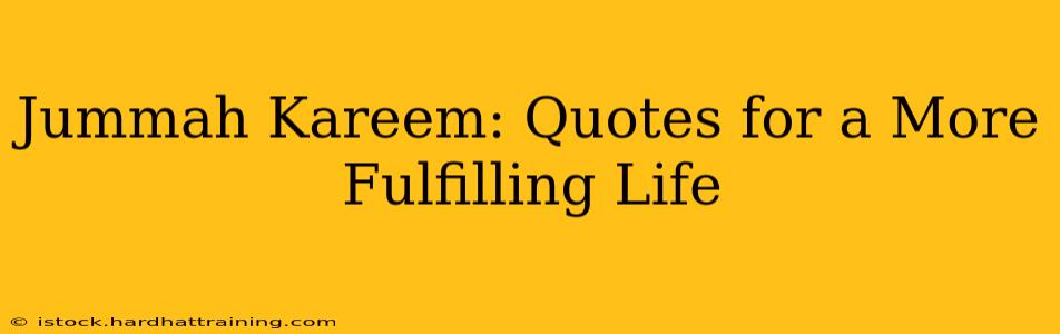 Jummah Kareem: Quotes for a More Fulfilling Life