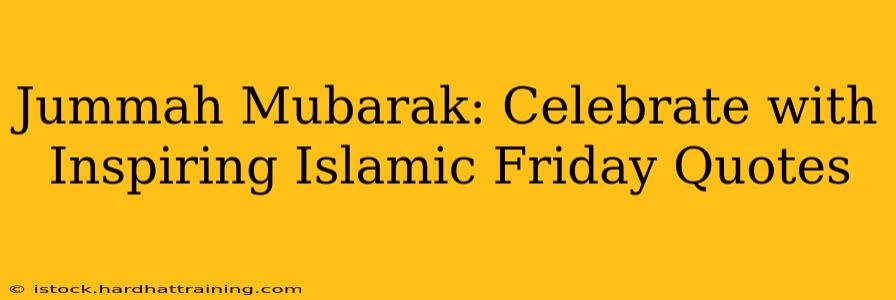 Jummah Mubarak: Celebrate with Inspiring Islamic Friday Quotes