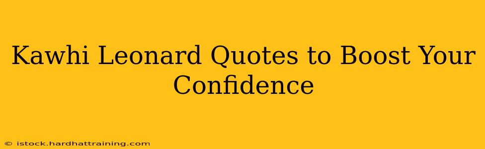 Kawhi Leonard Quotes to Boost Your Confidence