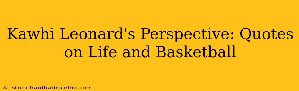 Kawhi Leonard's Perspective: Quotes on Life and Basketball