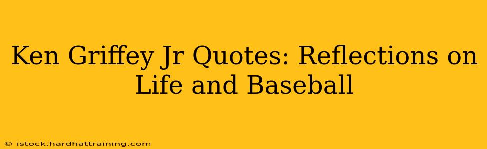 Ken Griffey Jr Quotes: Reflections on Life and Baseball