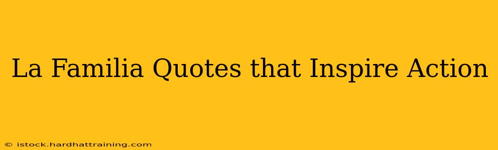 La Familia Quotes that Inspire Action