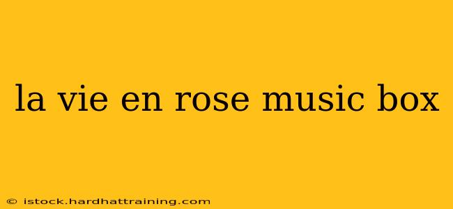 la vie en rose music box