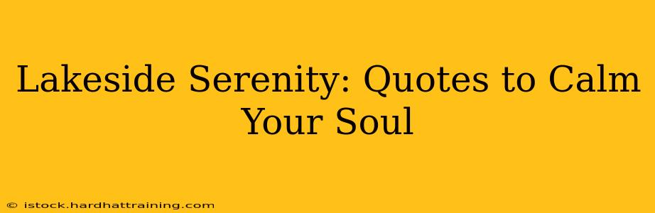 Lakeside Serenity: Quotes to Calm Your Soul