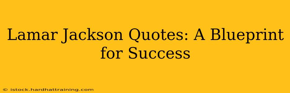 Lamar Jackson Quotes: A Blueprint for Success