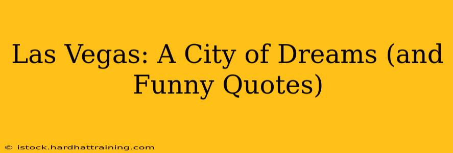 Las Vegas: A City of Dreams (and Funny Quotes)