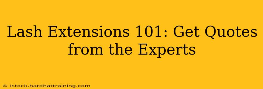 Lash Extensions 101: Get Quotes from the Experts
