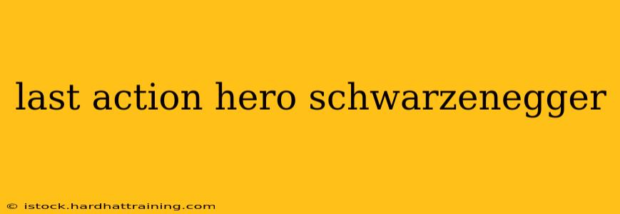 last action hero schwarzenegger