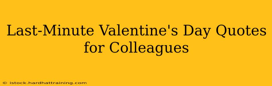 Last-Minute Valentine's Day Quotes for Colleagues
