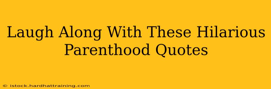 Laugh Along With These Hilarious Parenthood Quotes