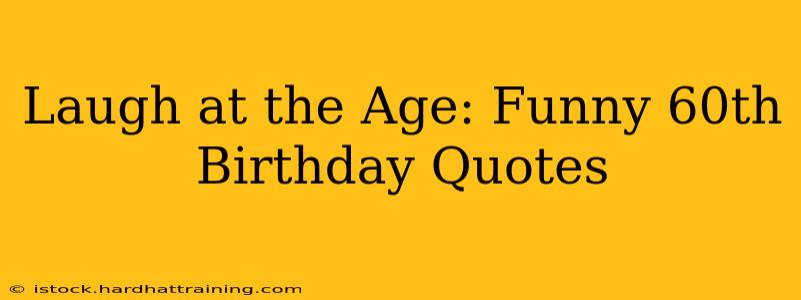 Laugh at the Age: Funny 60th Birthday Quotes