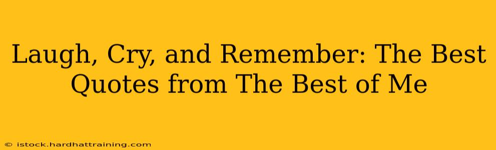 Laugh, Cry, and Remember: The Best Quotes from The Best of Me