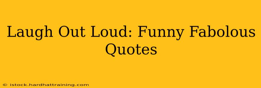 Laugh Out Loud: Funny Fabolous Quotes