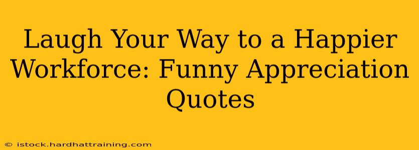 Laugh Your Way to a Happier Workforce: Funny Appreciation Quotes