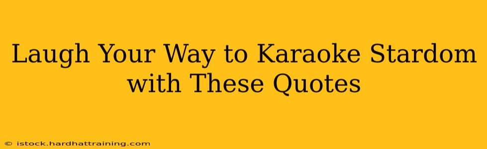 Laugh Your Way to Karaoke Stardom with These Quotes