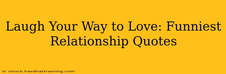 Laugh Your Way to Love: Funniest Relationship Quotes