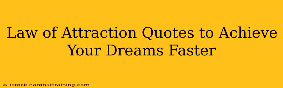 Law of Attraction Quotes to Achieve Your Dreams Faster