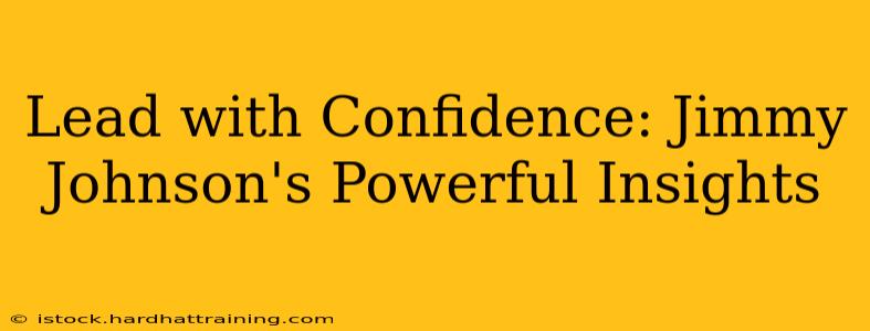 Lead with Confidence: Jimmy Johnson's Powerful Insights