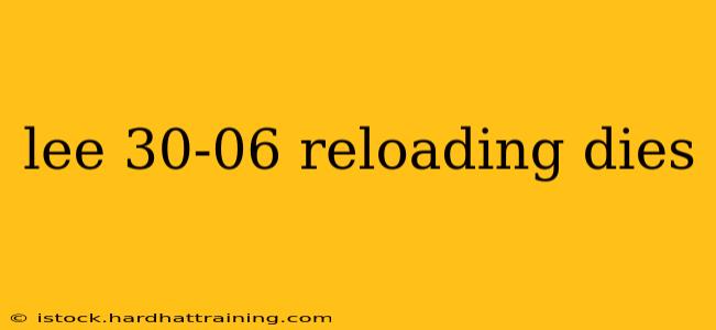 lee 30-06 reloading dies